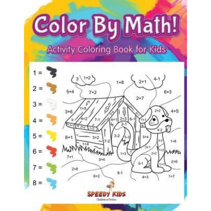 Color by Math! Activity Coloring Book for Kids, Speedy Kids (Author)