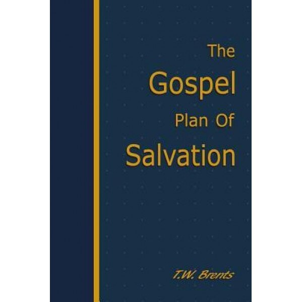 The Gospel Plan of Salvation, T. W. Brents (Author)