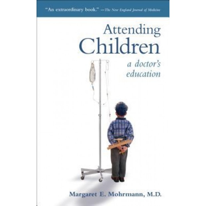 Attending Children: A Doctor's Eduction, Margaret E. Mohrmann (Author)