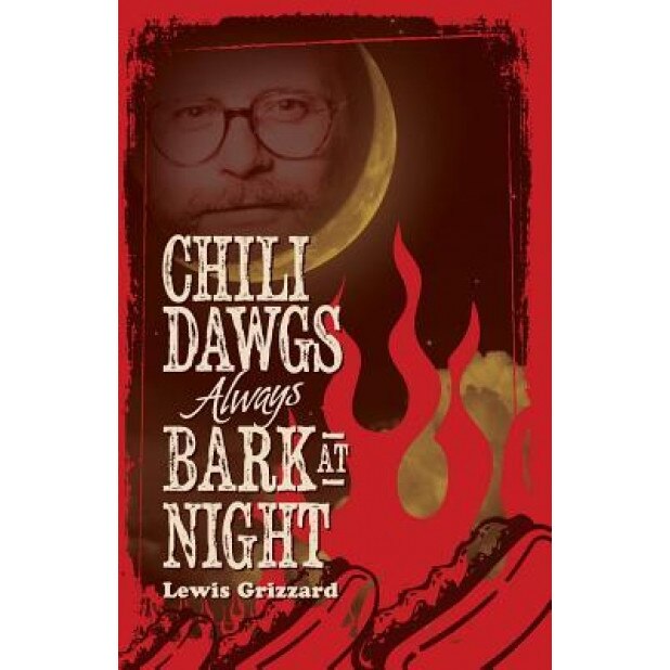 Chili Dawgs Always Bark at Night, Lewis Grizzard (Author)