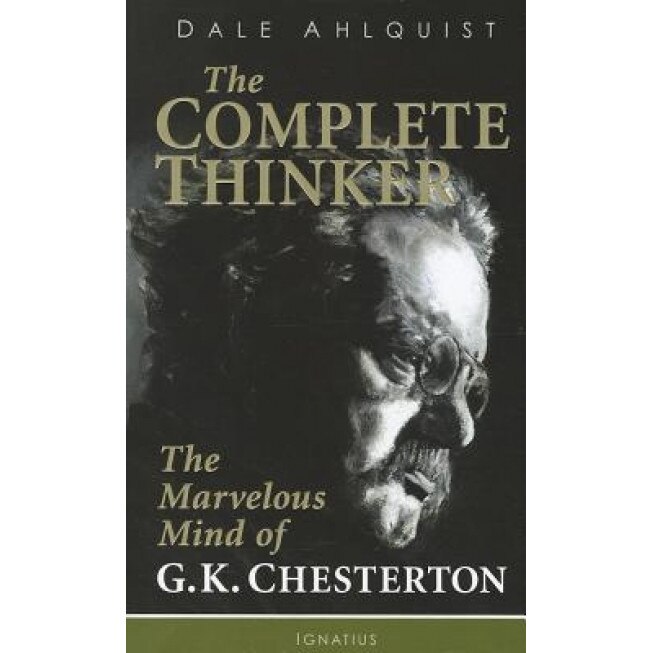 The Complete Thinker: The Marvelous Mind of G.K. Chesterton, Dale Ahlquist (Author)