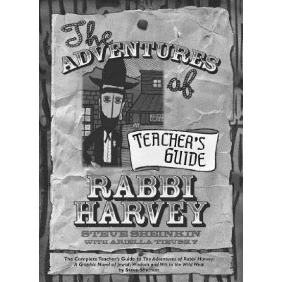 The Adventures of Rabbi Harvey Teachers Guide: The Complete Teacher's Guide to the Adventures of Rabbi Harvey: A Graphic Novel of Jewish Wisdom and Wi, Steve Sheinkin (Author)