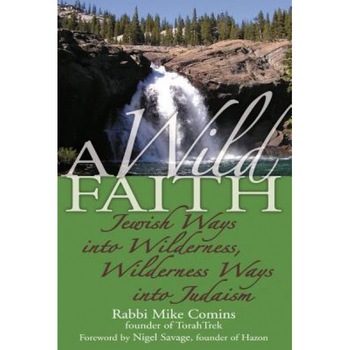 A Wild Faith: Jewish Ways Into Wilderness, Wilderness Ways Into Judiasm, Mike Comins (Author) A Wild Faith: Jewish Ways Into Wilderness, Wilderness Ways Into Judiasm, Mike Comins (Author)