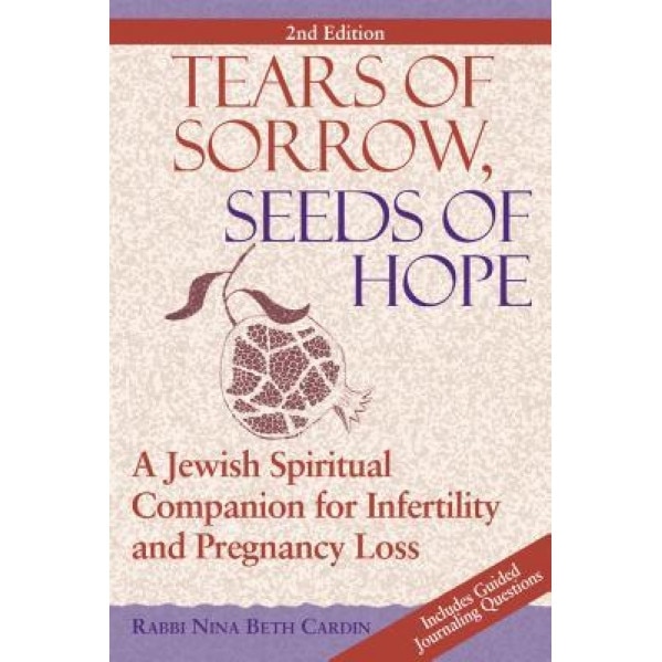 Tears of Sorrow, Seeds of Hope: A Jewish Spiritual Companion for Infertility and Pregnancy Loss, Nina Beth Cardin (Author)