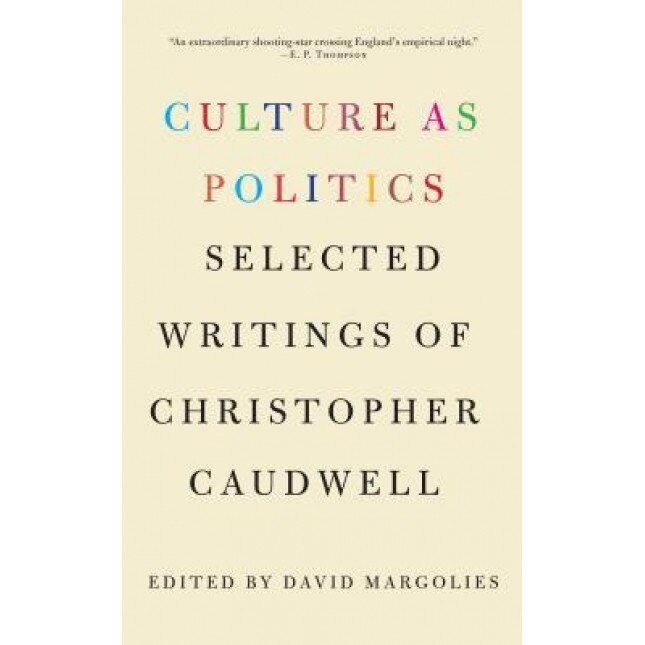 Culture as Politics: Selected Writings of Christopher Caudwell, Christopher Caudwell (Author)