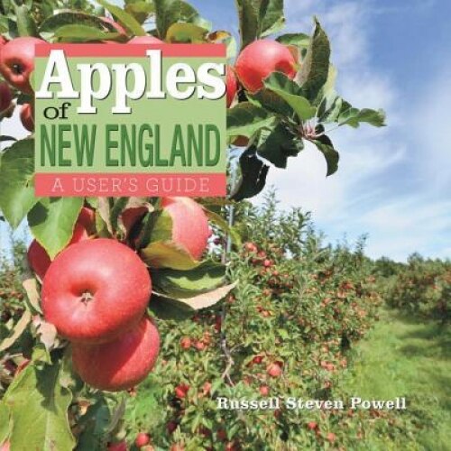 Apples of New England: A User's Guide, Russell Steven Powell (Author)