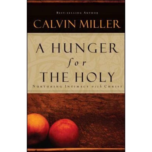 A Hunger for the Holy: Nuturing Intimacy with Christ, Calvin Miller (Author)
