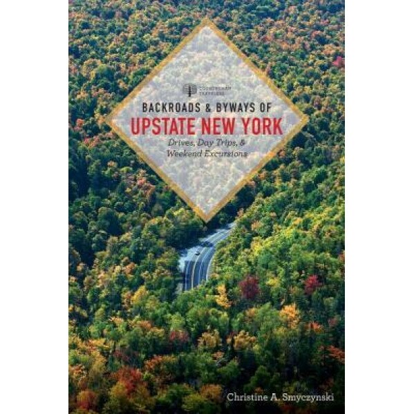 Backroads & Byways of Upstate New York, Christine A. Smyczynski (Author)