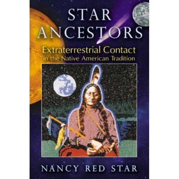 Star Ancestors: Extraterrestrial Contact in the Native American Tradition, Nancy Red Star (Author)
