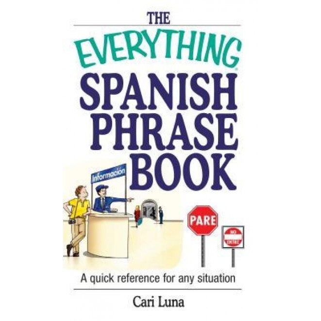 The Everything Spanish Phrase Book: A Quick Reference for Any Situation, Cari Luna (Author)