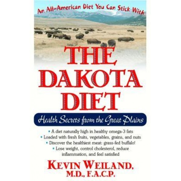 The Dakota Diet: Health Secrets from the Great Plains, Kevin Weiland (Author)
