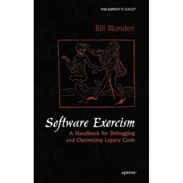 Software Exorcism: A Handbook for Debugging and Optimizing Legacy Code, Bill Blunden (Author)