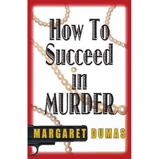How to Succeed in Murder, Margaret Dumas (Author)