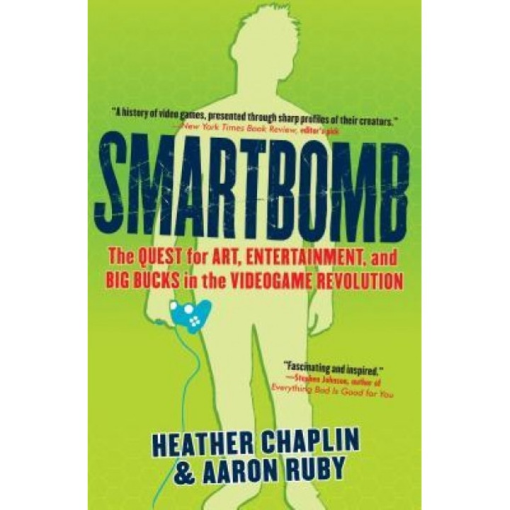 Smartbomb: The Quest for Art, Entertainment, and Big Bucks in the Videogame Revolution, Heather Chaplin (Author)