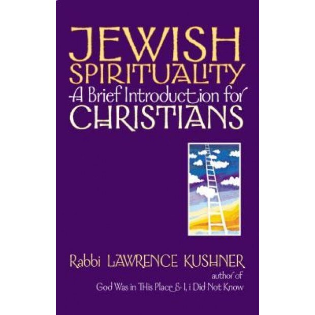 Jewish Spirituality: A Brief Introduction for Christians, Lawrence Kushner
