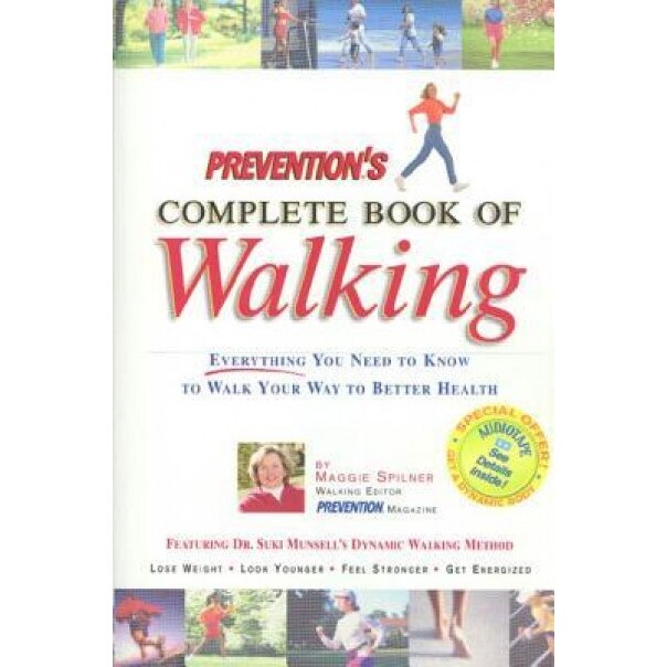 Prevention's Complete Book of Walking: Everything You Need to Know to Walk Your Way to Better Health, Maggie Spilner