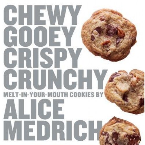 Chewy Gooey Crispy Crunchy Melt-In-Your-Mouth Cookies, Alice Medrich