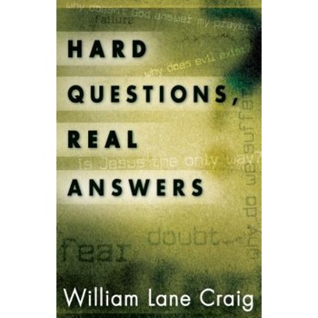 Hard Questions, Real Answers, William Lane Craig Hard Questions, Real Answers, William Lane Craig