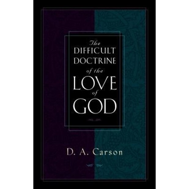 The Difficult Doctrine of the Love of God, D. A. Carson