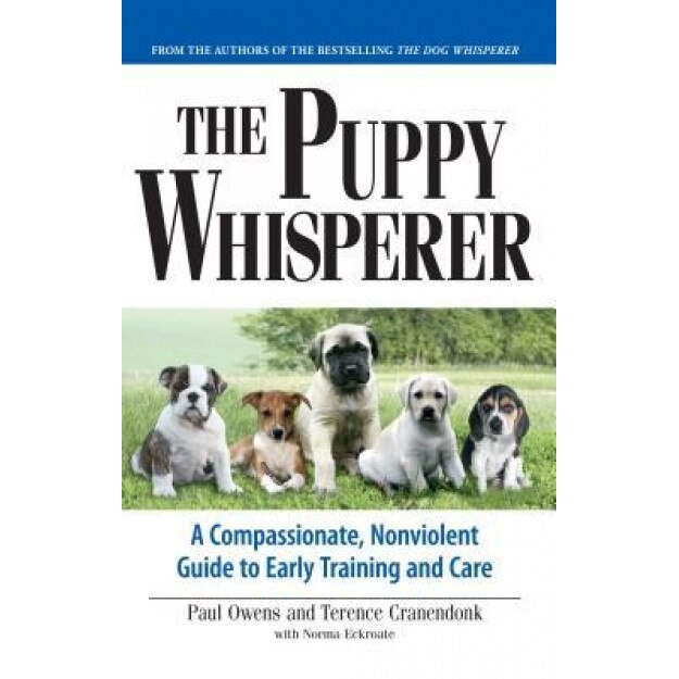 The Puppy Whisperer: A Compassionate, Nonviolent Guide to Early Training and Care, Terence Cranendonk, Paul Owens