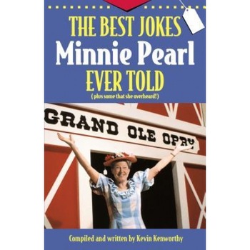 The Best Jokes Minnie Pearl Ever Told: Plus Some That She Overheard!, Kevin Kenworthy (Author) The Best Jokes Minnie Pearl Ever Told: Plus Some That She Overheard!, Kevin Kenworthy (Author)