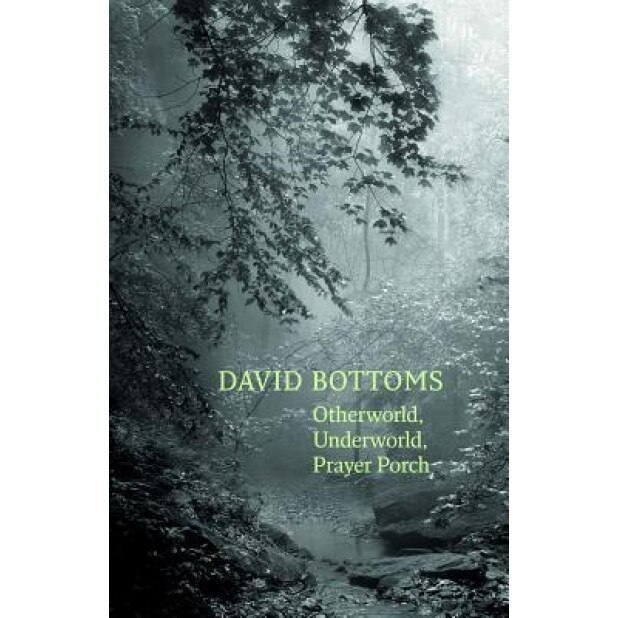 Otherworld, Underworld, Prayer Porch, David Bottoms (Author)