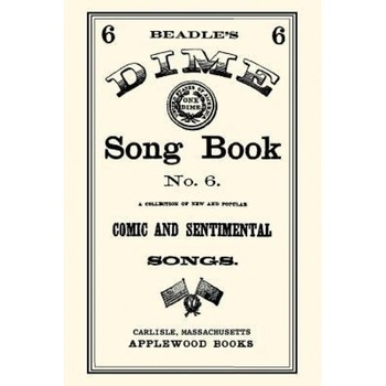 Dime Song Book #6, Beadle and Company (Compiled by) Dime Song Book #6, Beadle and Company (Compiled by)