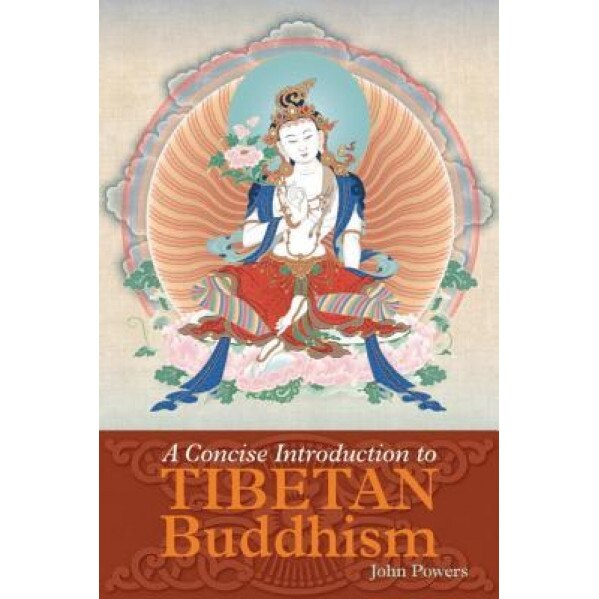 A Concise Introduction to Tibetan Buddhism, John Powers