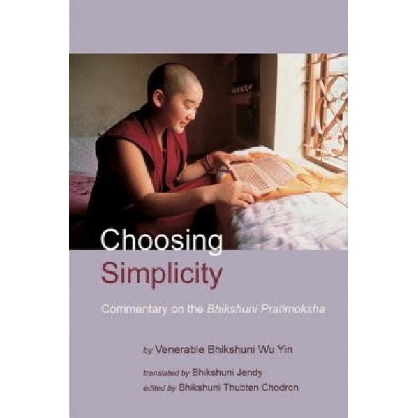 Choosing Simplicity: A Commentary on the Bhikshuni Pratimoksha, Wu Yin (Author)