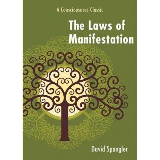The Laws of Manifestation: A Consciousness Classic, David Spangler