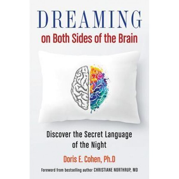 Dreaming on Both Sides of the Brain: Discover the Secret Language of the Night, Doris E. Cohen Phd (Author)