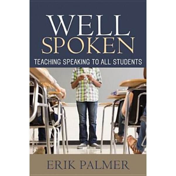 Well Spoken: Teaching Speaking to All Students, Erik Palmer (Author)