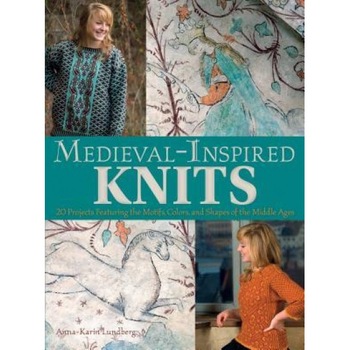 Medieval-Inspired Knits: 20 Projects Featuring the Motifs, Colors, and Shapes of the Middle Ages, Anna-Karin Lundberg (Author) Medieval-Inspired Knits: 20 Projects Featuring the Motifs, Colors, and Shapes of the Middle Ages, Anna-Karin Lundberg (Author)