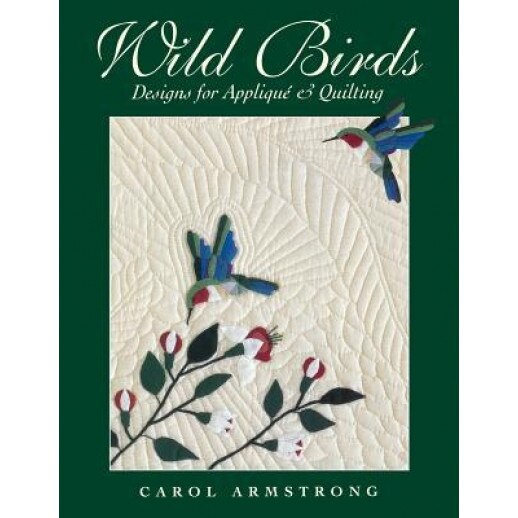 Wild Birds: Designs for Applique & Quilting [With Pattern], Carol Armstrong (Author)