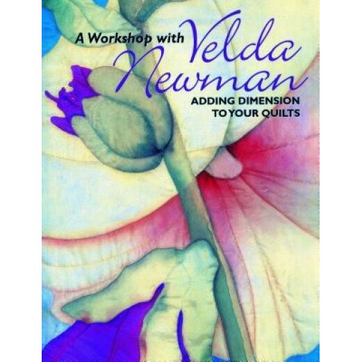 Workshop with Velda Newman. Adding Dimension to Your Quilts - Print on Demand Edition, Velda Newman