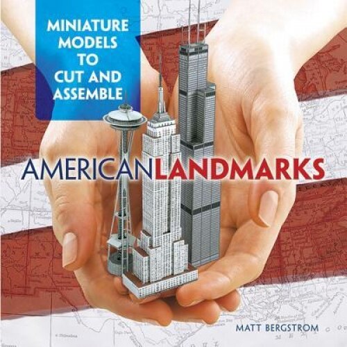 American Landmarks: Miniature Models to Cut and Assemble, Matt Bergstrom (Author)
