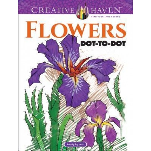 Creative Haven Flowers Dot-To-Dot, Arkady Roytman (Author)