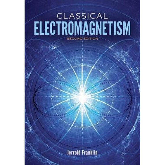 Classical Electromagnetism: Second Edition, Jerrold Franklin (Author)