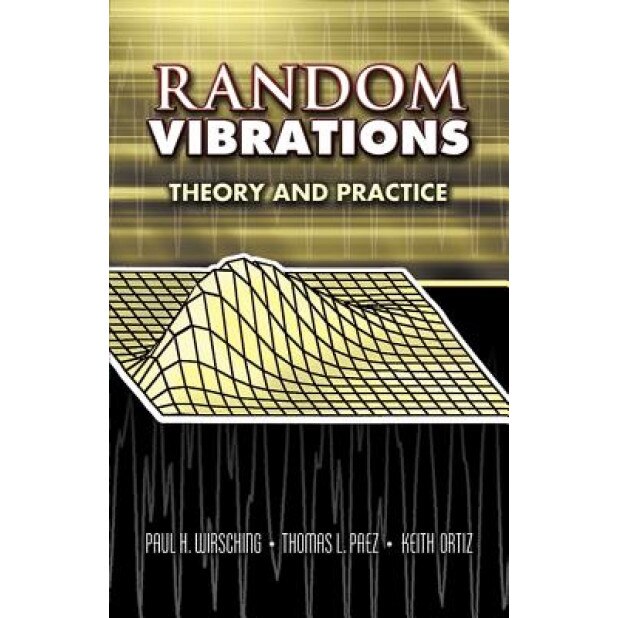 Random Vibrations: Theory and Practice, Keith Ortiz, Thomas L. Paez, Paul H. Wirsching