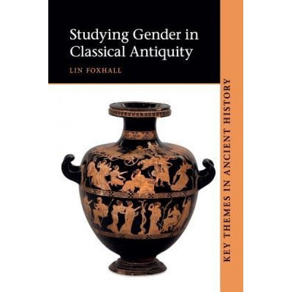 Studying Gender in Classical Antiquity, Lin Foxhall (Author)