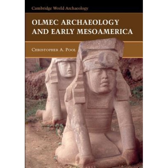 Olmec Archaeology and Early Mesoamerica, Christopher A. Pool (Author)
