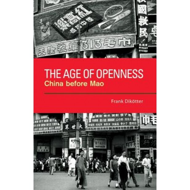 The Age of Openness: China Before Mao, Frank Dik'otter (Author)