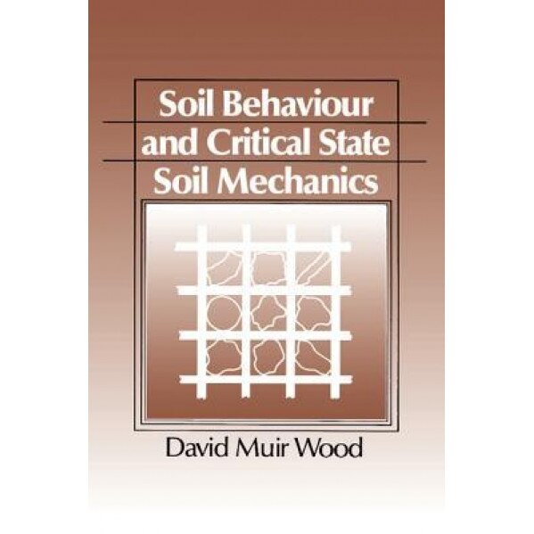 Soil Behaviour and Critical State Mechanics, David M. Wood (Author)