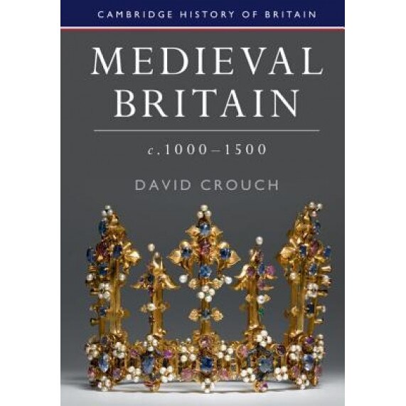 Medieval Britain, C.1000-1500, David Crouch (Author)