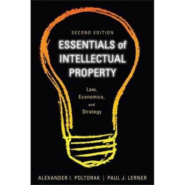 Essentials of Intellectual Property: Law, Economics, and Strategy, Alexander I. Poltorak (Author)