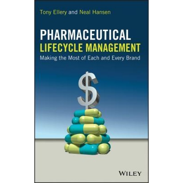 Pharmaceutical Lifecycle Management: Making the Most of Each and Every Brand, Tony Ellery (Author)