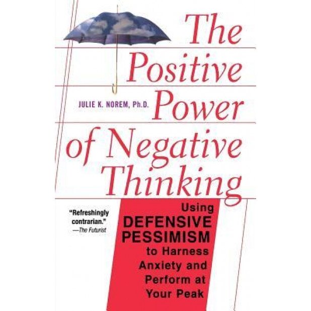 The Positive Power of Negative Thinking, Julie K. Norem