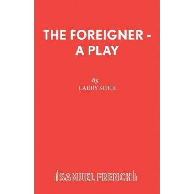 The Foreigner - A Play, Larry Shue (Author)