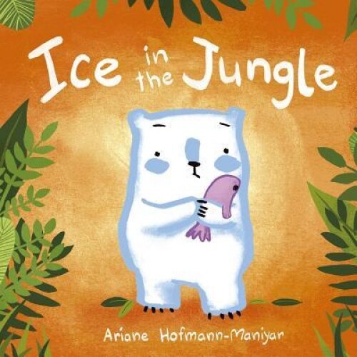 Ice in the Jungle, Ariane Hofmann-Maniyar (Author)
