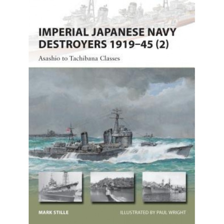 Imperial Japanese Navy Destroyers 1919-45 (2): Asashio to Tachibana Classes, Mark Stille (Author)
